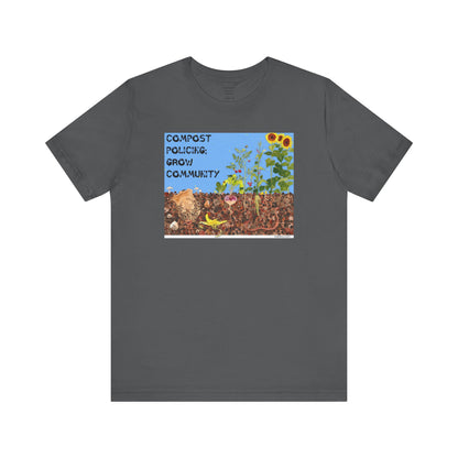 Compost Policing; Grow Community T-Shirt