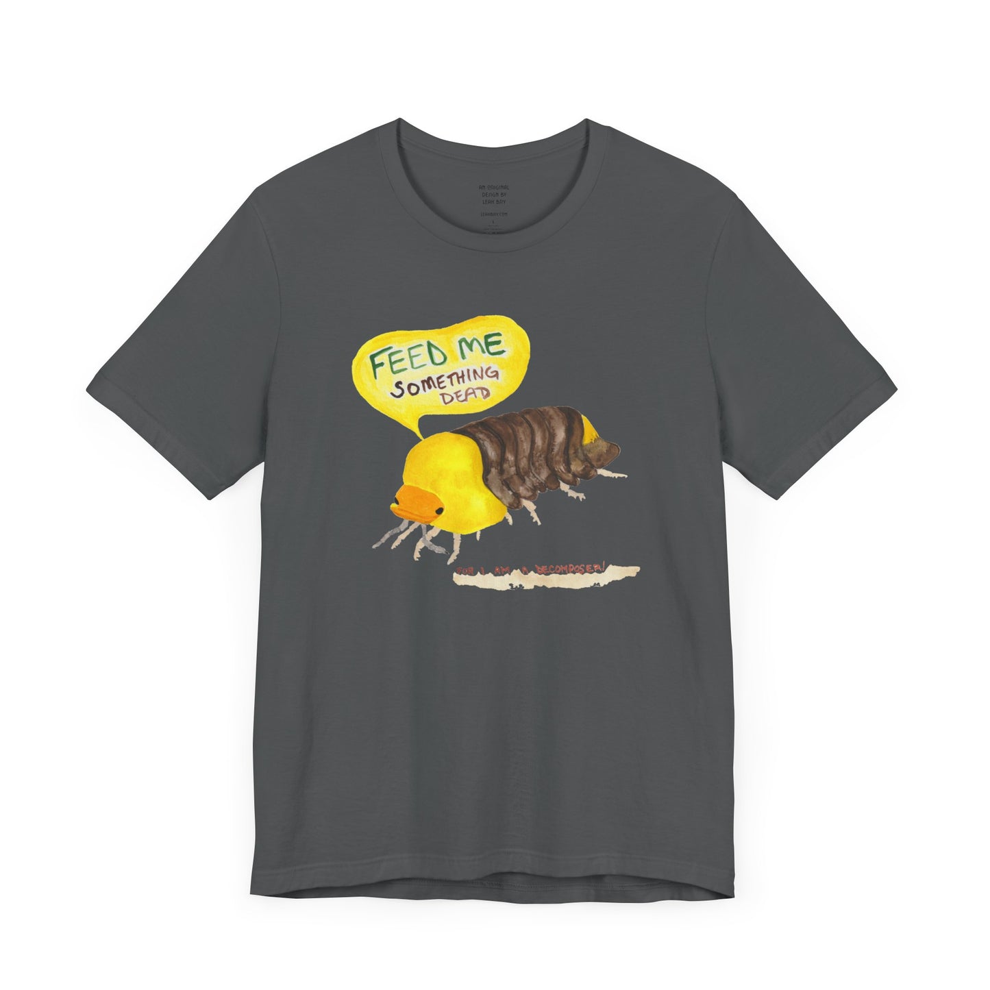 Feed me something dead! For I am a decomposer T-Shirt